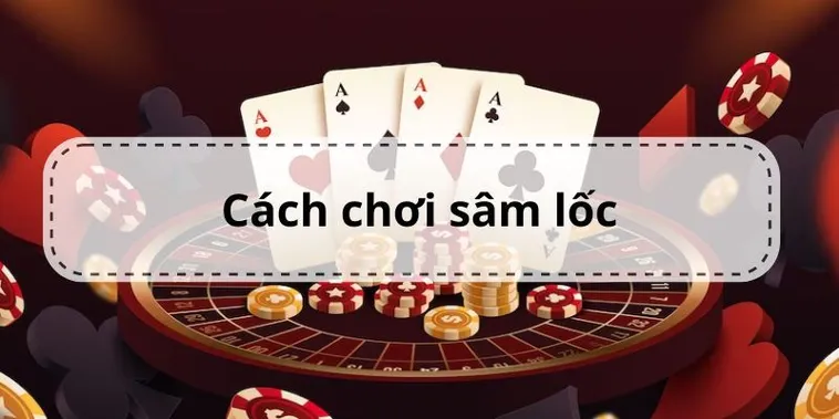 Chinh Phục Bàn Cược Với Cách Chơi Sâm Lốc Nhà Cái Fan52 Đỉnh Cao Nhất